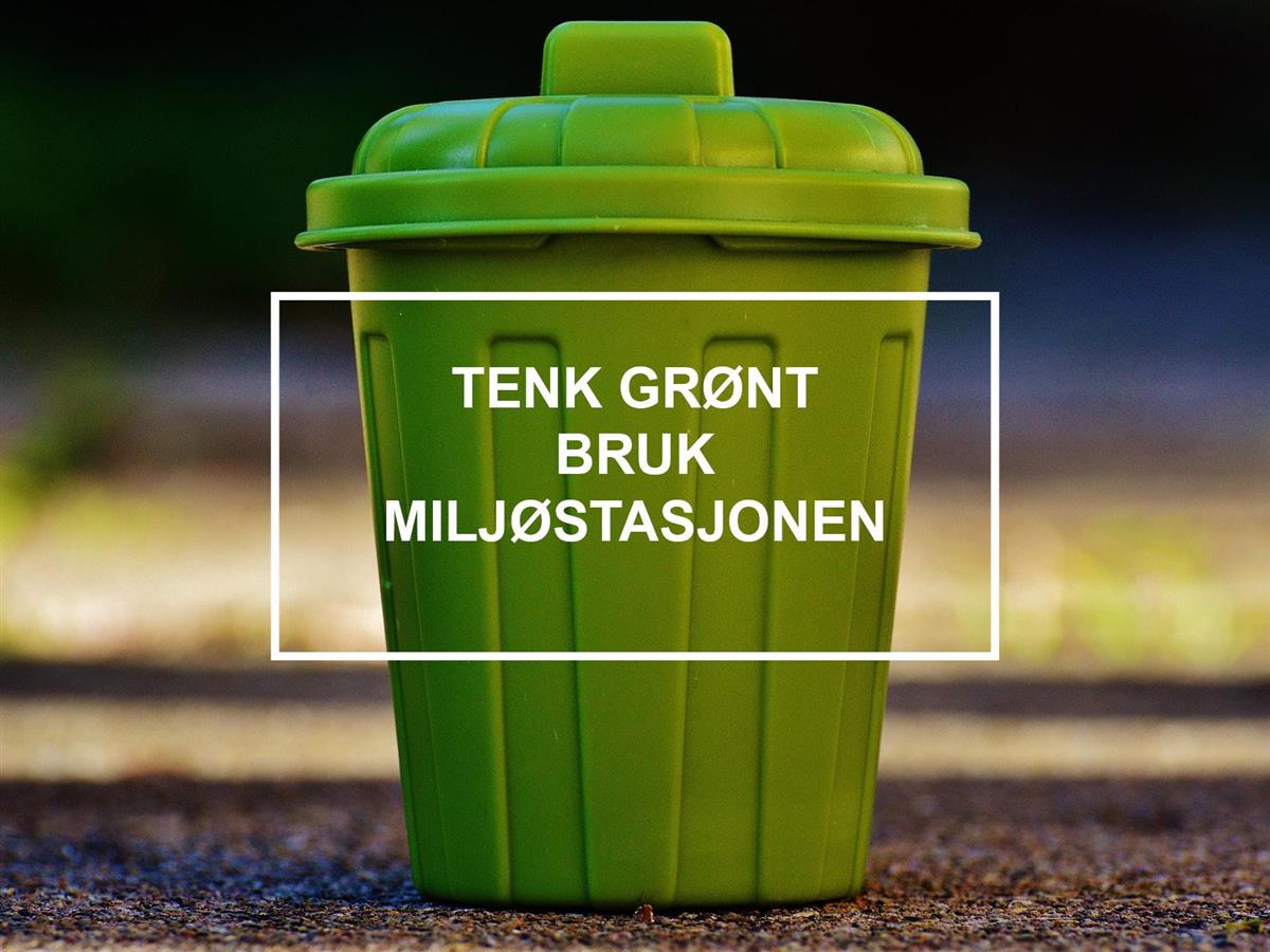 Illustrasjonsfoto med teksten «Tenk grønt, bruk miljøstasjonen» - Klikk for stort bilde